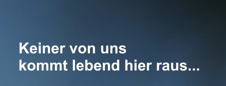 Niemand Kommt Hier Lebend Raus Erklärung Keiner von uns kommt lebend hier raus… – MementoTag – end-lich leben